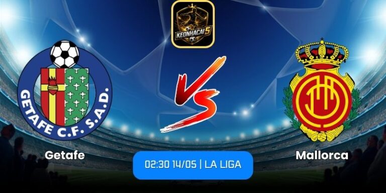 Soi kèo Getafe vs Mallorca (02:30 14/05 | La Liga) 8 Getafe vs Mallorca