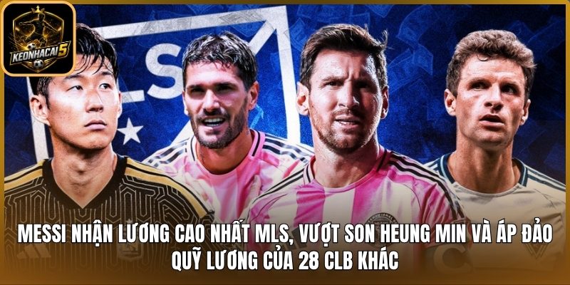 Messi nhận lương cao nhất MLS, vượt Son Heung Min và áp đảo quỹ lương của 28 CLB khác 3 Messi nhận lương cao nhất MLS
